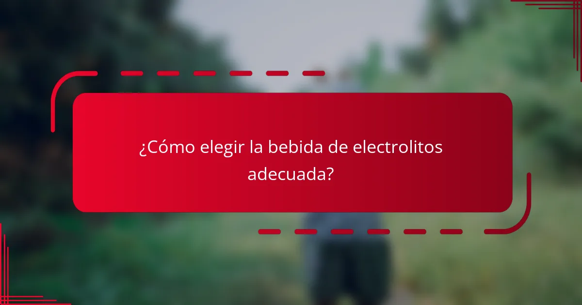¿Cómo elegir la bebida de electrolitos adecuada?